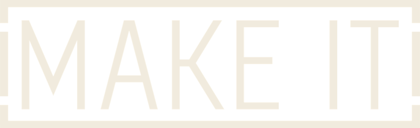 MAKE IT